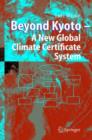 Beyond Kyoto - A New Global Climate Certificate System : Continuing Kyoto Commitsments or a Global 'Cap and Trade' Scheme for a Sustainable Climate Policy? - Book