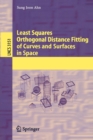 Least Squares Orthogonal Distance Fitting of Curves and Surfaces in Space - Book