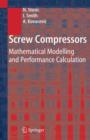 Screw Compressors : Mathematical Modelling and Performance Calculation - Book