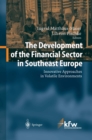 The Development of the Financial Sector in Southeast Europe : Innovative Approaches in Volatile Environments - eBook