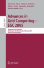 Advances in Grid Computing - EGC 2005 : European Grid Conference, Amsterdam, The Netherlands, February 14-16, 2005, Revised Selected Papers - Book