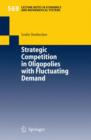 Strategic Competition in Oligopolies with Fluctuating Demand - Book