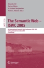 The Semantic Web - ISWC 2005 : 4th International Semantic Web Conference, ISWC 2005, Galway, Ireland, November 6-10, 2005, Proceedings - eBook