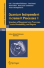 Quantum Independent Increment Processes II : Structure of Quantum Levy Processes, Classical  Probability, and Physics - eBook