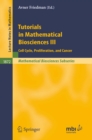 Tutorials in Mathematical Biosciences III : Cell Cycle, Proliferation, and Cancer - eBook