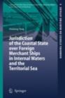 Jurisdiction of the Coastal State over Foreign Merchant Ships in Internal Waters and the Territorial Sea - eBook