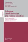 Subspace, Latent Structure and Feature Selection : Statistical and Optimization Perspectives Workshop, SLSFS 2005 Bohinj, Slovenia, February 23-25, 2005, Revised Selected Papers - Book