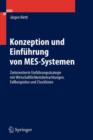 Konzeption Und Einfuhrung Von Mes - Systemen : Zielorientierte Einfuhrungsstrategie MIT Wirtschaftlichkeitsbetrachtungen, Fallbeispielen Und Checklisten - Book