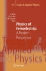 Physics of Ferroelectrics : A Modern Perspective - eBook
