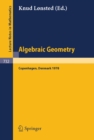 Algebraic Geometry : Summer Meeting, Copenhagen, August 7-12, 1978 - eBook