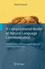 A Computational Model of Natural Language Communication : Interpretation, Inference, and Production in Database Semantics - Book