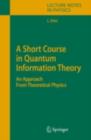 A Short Course in Quantum Information Theory : An Approach From Theoretical Physics - eBook