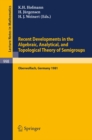 Recent Developments in the Algebraic, Analytical, and Topological Theory of Semigroups : Proceedings of a Conference held at Oberwolfach, Germany, May 24-30, 1981 - eBook