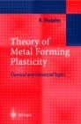 Theory of Metal Forming Plasticity : Classical and Advanced Topics - Book