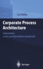 Corporate Process Architecture : Industriebau in Der Postindustriellen Gesellschaft - Book