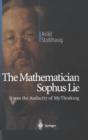 The Mathematician Sophus Lie : It was the Audacity of My Thinking - Book