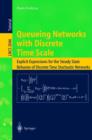 Queueing Networks with Discrete Time Scale : Explicit Expressions for the Steady State Behavior of Discrete Time Stochastic Networks - Book