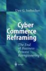 Cyber Commerce Reframing : The End of Business Process Reengineering? - Book