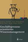 Geschaftsprozessorientiertes Wissensmanagement : Effektive Wissensnutzung Bei Der Planung Und Umsetzung Von Geschaftsprozessen - Book