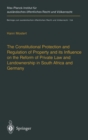 The Constitutional Protection and Regulation of Property and Its Influence on the Reform of Private Law and Landownership in South Africa and Germany : A Comparative Analysis - Book