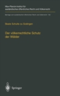 Der Valkerrechtliche Schutz Der Walder : Nationale Souveranitat, Multilaterale Schutzkonzepte Und Unilaterale Regelungsansatze - Book