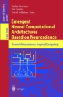 Emergent Neural Computational Architectures Based on Neuroscience : Towards Neuroscience-Inspired Computing - eBook