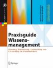 Praxisguide Wissensmanagement : Planung, Umsetzung, Controlling Von E-Learning Im Unternehmen - Book