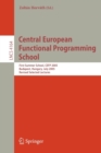 Central European Functional Programming School : First Central European Summer School, CEFP 2005, Budapest, Hungary, July 4-15, 2005, Revised Selected Lectures - Book
