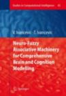 Neuro-Fuzzy Associative Machinery for Comprehensive Brain and Cognition Modelling - eBook