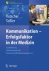 Kommunikation - Erfolgsfaktor in Der Medizin : Teamfuhrung, Patientengesprach, Networking & Selbstmarketing - Book