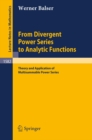 From Divergent Power Series to Analytic Functions : Theory and Application of Multisummable Power Series - eBook