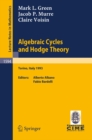 Algebraic Cycles and Hodge Theory : Lectures given at the 2nd Session of the Centro Internazionale Matematico Estivo (C.I.M.E.) held in Torino, Italy, June 21 - 29, 1993 - eBook