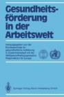 Gesundheitsfoerderung in Der Arbeitswelt : Aufklarung in Zusammenarbeit Mit Der Weltgesundheitsorganisation, Regionalburo Fur Europa - Book