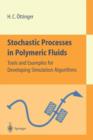 Stochastic Processes in Polymeric Fluids : Tools and Examples for Developing Simulation Algorithms - Book