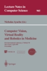 Computer Vision, Virtual Reality and Robotics in Medicine : First International Conference, CVRMed '95, Nice, France, April 3 - 6, 1995. Proceedings - Book