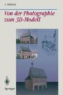 Von Der Photographie Zum 3d-Modell : Bestimmung Computer-Graphischer Beschreibungsattribute Fur Reale 3d-Objekte Mittels Analyse Von 2d-Rasterbildern - Book