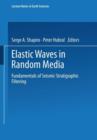 Elastic Waves in Random Media : Fundamentals of Seismic Stratigraphic Filtering - Book