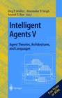 Intelligent Agents V: Agents Theories, Architectures, and Languages : 5th International Workshop, ATAL'98, Paris, France, July 4-7, 1998, Proceedings - Book
