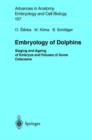Embryology of Dolphins : Staging and Ageing of Embryos and Fetuses of Some Cetaceans - Book