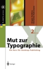 Mut Zur Typographie : Ein Kurs Fur Desktop-Publishing (2., Berarb. U. Erw. Aufl.) - Book