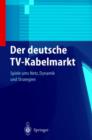 Der deutsche TV-Kabelmarkt : Spiele ums Netz Dynamik und Strategien - Book