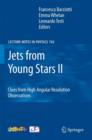 Jets from Young Stars II : Clues from High Angular Resolution Observations - eBook