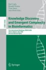 Knowledge Discovery and Emergent Complexity in Bioinformatics : First International Workshop, KDECB 2006, Ghent, Belgium, May 10, 2006, Revised Selected Papers - Book