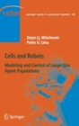 Cells and Robots : Modeling and Control of Large-Size Agent Populations - Book