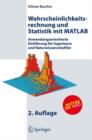 Wahrscheinlichkeitsrechnung Und Statistik Mit MATLAB : Anwendungsorientierte Einfuhrung Fur Ingenieure Und Naturwissenschaftler - Book
