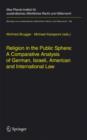Religion in the Public Sphere: A Comparative Analysis of German, Israeli, American and International Law - Book