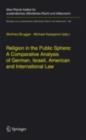Religion in the Public Sphere: A Comparative Analysis of German, Israeli, American and International Law - eBook
