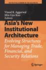 Asia's New Institutional Architecture : Evolving Structures for Managing Trade, Financial, and Security Relations - Book