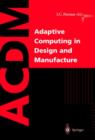 Adaptive Computing in Design and Manufacture : The Integration of Evolutionary and Adaptive Computing Technologies with Product/System Design and Realisation - Book
