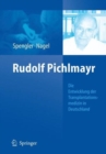 Rudolf Pichlmayr : Die Entwicklung Der Transplantationsmedizin in Deutschland - Book